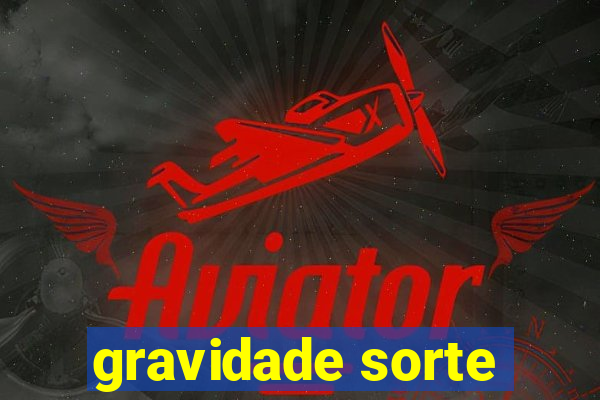 gravidade sorte